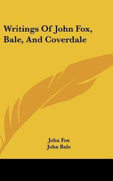 portada writings of john fox, bale, and coverdale (en Inglés)