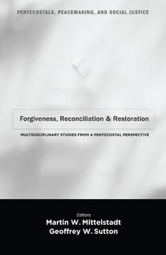 portada forgiveness, reconciliation, and restoration: multidisciplinary studies from a pentecostal perspective (en Inglés)