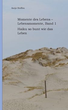 portada Momente des Lebens - Lebensmomente, Band 1: Haiku so bunt wie das Leben (en Alemán)
