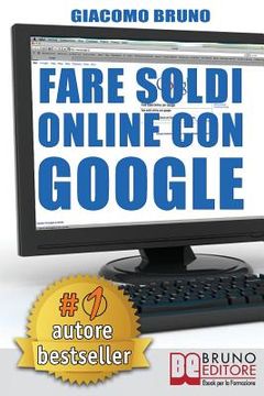 portada Fare Soldi Online Con Google: La Formula e i Trucchi Segreti per essere Primo su Google Adwords (en Italiano)