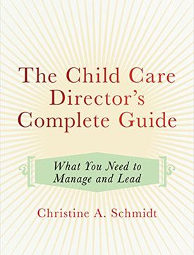 portada The Child Care Director's Complete Guide: What you Need to Manage and Lead (en Inglés)