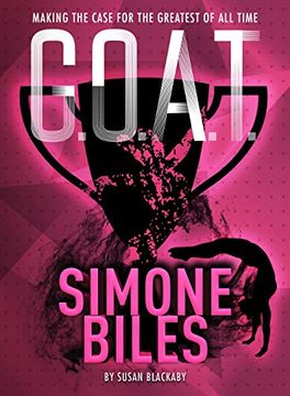 portada G. O. A. T. - Simone Biles: Making the Case for the Greatest of all Time (en Inglés)