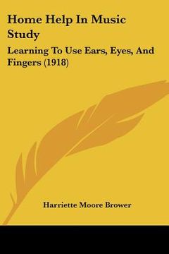 portada home help in music study: learning to use ears, eyes, and fingers (1918)