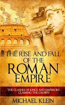 portada The Rise and Fall of The Roman Empire: The Clashes of Kings and Emperors Claiming The Crown (en Inglés)