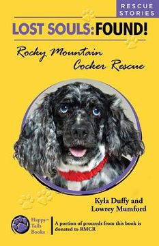 portada Lost Souls: FOUND! Rocky Mountain Cocker Rescue RESCUE STORIES (en Inglés)
