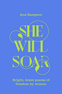 portada She Will Soar: Bright, Brave Poems About Freedom by Women (en Inglés)