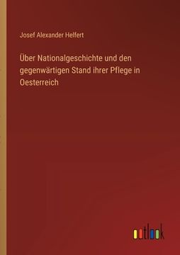portada Über Nationalgeschichte und den gegenwärtigen Stand ihrer Pflege in Oesterreich (en Alemán)