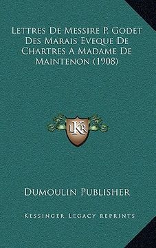 portada Lettres De Messire P. Godet Des Marais Eveque De Chartres A Madame De Maintenon (1908) (en Francés)