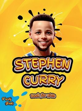 portada Stephen Curry Book for Kids: The ultimate biography of the phenomenon three point shooter, for curious kids, Stephen Curry fans, colored pages. (en Inglés)