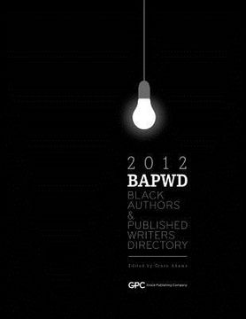 portada Black Authors & Published Writers Directory 2012: The Directory of Black Book Publishing Industry. Black Authors & Published Writers Directory (BAPWD)