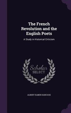 portada The French Revolution and the English Poets: A Study in Historical Criticism (in English)