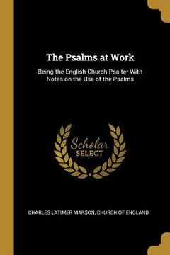 portada The Psalms at Work: Being the English Church Psalter With Notes on the Use of the Psalms (en Inglés)