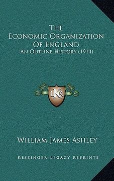 portada the economic organization of england: an outline history (1914) (en Inglés)