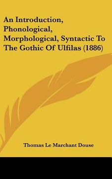 portada an introduction, phonological, morphological, syntactic to the gothic of ulfilas (1886) (en Inglés)