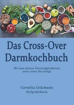 portada Das Cross-Over Darmkochbuch: Wie man Diverse Unverträglichkeiten Unter Einen hut Bringt 