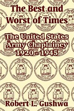 portada the best and worst of times: the united states army chaplaincy 1920 - 1945 (en Inglés)