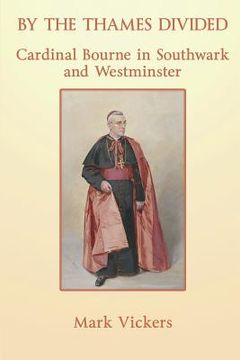 portada By the Thames Divided. Cardinal Bourne in Southwark and Westminster (in English)