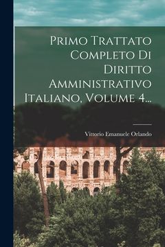 portada Primo Trattato Completo Di Diritto Amministrativo Italiano, Volume 4... (en Italiano)