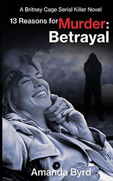 portada 13 Reasons for Murder: Betrayal: A Britney Cage Serial Killer Novel (13 Reasons for Murder #6) (6) (in English)