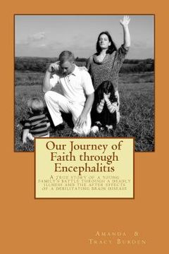 portada Our Journey of Faith through Encephalitis: A true story of a young family's battle through a deadly illness and the after effects of a debilitating br (in English)