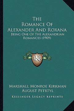 portada the romance of alexander and roxana: being one of the alexandrian romances (1909)