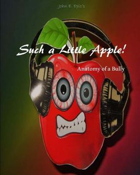 portada Such a Little Apple!: anatomy of a bully (en Inglés)