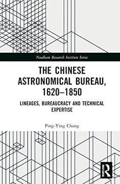 portada The Chinese Astronomical Bureau, 1620–1850: Lineages, Bureaucracy and Technical Expertise (Needham Research Institute Series) (en Inglés)