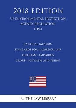portada National Emission Standards for Hazardous Air Pollutant Emissions - Group I Polymers and Resins (Us Environmental Protection Agency Regulation) (Epa) (en Inglés)