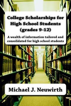portada College Scholarships for High School Students (grades 9-12) (en Inglés)