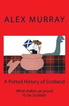 portada A Potted History of Scotland: What makes ye proud to be Scottish