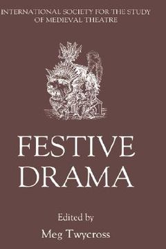 portada festive drama: papers from the sixth triennial colloquium of the international society for the study of medieval theatre, lancaster, (en Inglés)