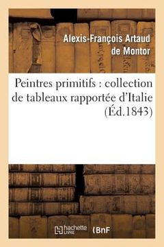 portada Peintres Primitifs: Collection de Tableaux Rapportée d'Italie (in French)