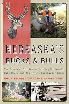 portada Nebraska'S Bucks and Bulls: The Greatest Stories of Hunting Whitetail, Mule Deer, and elk in the Cornhusker State (en Inglés)