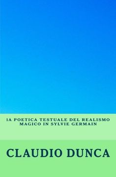 portada La poetica testuale del realismo magico in Sylvie Germain: Le livre des nuits, Nuit-d'Ambre, Jours de colère (Italian Edition)