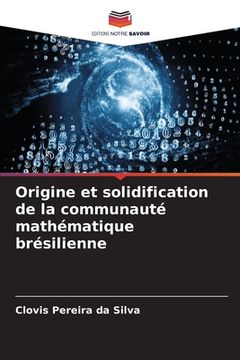 portada Origine et solidification de la communauté mathématique brésilienne (en Francés)