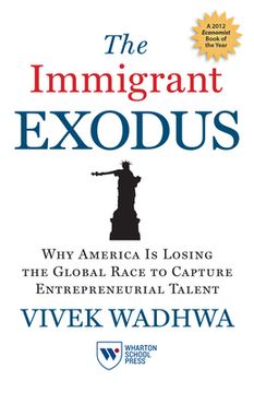 portada the immigrant exodus: why america is losing the global race to capture entrepreneurial talent (in English)