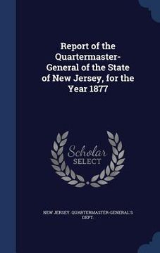 portada Report of the Quartermaster- General of the State of New Jersey, for the Year 1877 (in English)