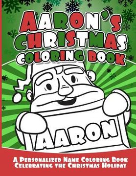 portada Aaron's Christmas Coloring Book: A Personalized Name Coloring Book Celebrating the Christmas Holiday (in English)