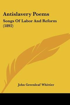 portada antislavery poems: songs of labor and reform (1892) (en Inglés)