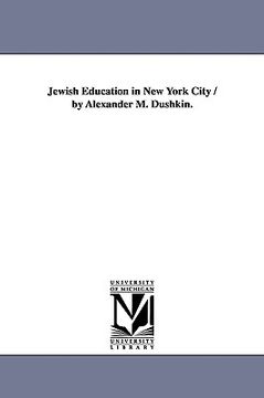 portada jewish education in new york city / by alexander m. dushkin. (en Inglés)