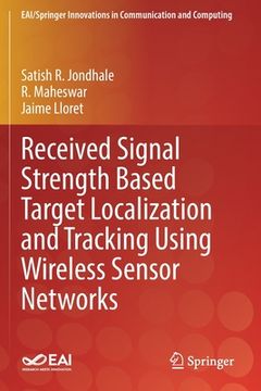 portada Received Signal Strength Based Target Localization and Tracking Using Wireless Sensor Networks (en Inglés)