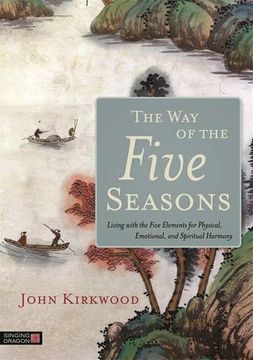 portada The way of the Five Seasons: Living With the Five Elements for Physical, Emotional, and Spiritual Harmony (en Inglés)