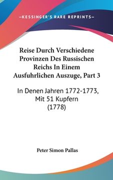 portada Reise Durch Verschiedene Provinzen Des Russischen Reichs In Einem Ausfuhrlichen Auszuge, Part 3: In Denen Jahren 1772-1773, Mit 51 Kupfern (1778) (en Alemán)