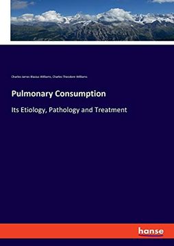 portada Pulmonary Consumption: Its Etiology, Pathology and Treatment (en Inglés)