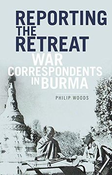 portada Reporting the Retreat: War Correspondents in Burma, 1942