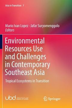 portada Environmental Resources Use and Challenges in Contemporary Southeast Asia: Tropical Ecosystems in Transition (en Inglés)