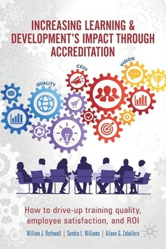 portada Increasing Learning & Development's Impact Through Accreditation: How to Drive-Up Training Quality, Employee Satisfaction, and Roi (en Inglés)