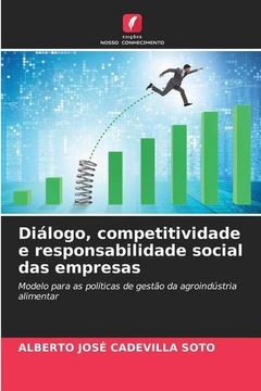 portada Diálogo, Competitividade e Responsabilidade Social das Empresas: Modelo Para as Políticas de Gestão da Agroindústria Alimentar (in Portuguese)