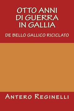 portada Otto anni di guerra in Gallia. De bello gallico riciclato (Italian Edition)