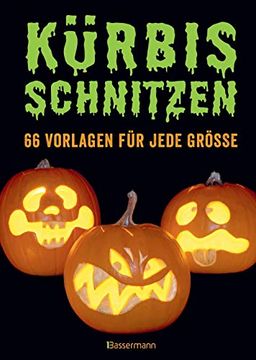 portada Kürbis Schnitzen: 66 Anleitungen und Vorlagen für Gruselige Oder Lustige Halloween-Gesichter (en Alemán)